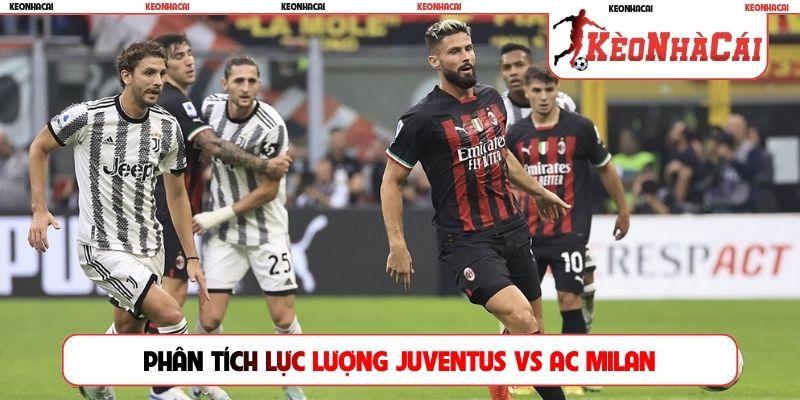 Phân tích lực lượng trước trận Juventus vs AC Milan