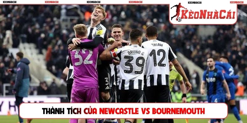 Thành tích gần đây của hai đội Newcastle vs Bournemouth