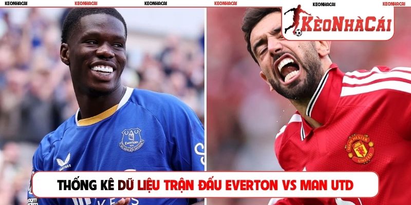 Thống kê dữ liệu trận đấu Everton vs Man Utd